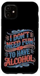 I Don't Need Fun To Have Alcohol Introvert Party Drink Case for iPhone 11