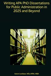 Writing APA PhD Dissertations for Public Administration in 2025 and Beyond