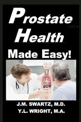 Prostate Health Made Easy!: Navigating Benign Prostatic Hypertrophy (BPH) and Prostate Cancer With Confidence
