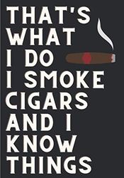 Cigar Tasting Log Book: That's What I Do I Smoke Cigars And I Know Things | Journal for Keep Track and Reviews of Cigars Tastings | Notebook to note ... Detailed Sheets | Book Gift For Cigars Lover.