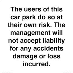 The users of this car park do so at their own risk. the management will not accept liability for ...