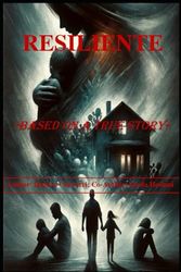 RESILIENTE: BASED ON A TRUE STORY