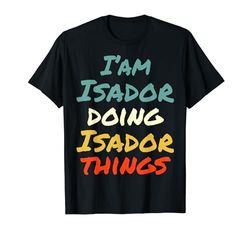 I'm Isador Doing Isador Things Nome divertente Isador Personalizzato Maglietta