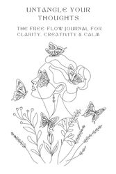 Untangle Your Thoughts - The Free-Flow Journal for Clarity, Creativity & Calm: Prompts, Blank Pages, and Reflections to Organize Your Thoughts and Reduce Overwhelm