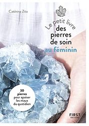 Petit Livre des pierres de soin au féminin : 20 pierres pour apaiser les maux du quotidien: 20 pierres pour apaiser les maux du quotidien