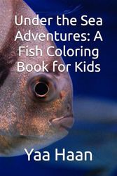 Under the Sea Adventures: A Fish Coloring Book for Kids