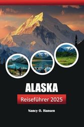 Alaska Reiseführer 2025: Entdecken Sie malerische Kreuzfahrten, Wildtiertouren und kulturelle Abenteuer, Top-Erlebnisse in der letzten Grenze
