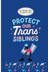 Stronger Together Protect Our Trans siblings Notebook: Celebrate Identity Through Words: A 50-Page LGBTQ+ Writing Journal
