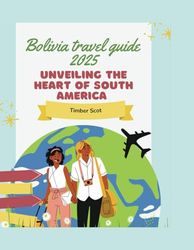 Bolivia travel guide 2025: Unveiling the heart of South America