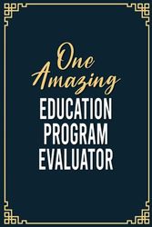 One Amazing Education Program Evaluator: Funny Education Program Evaluator Notebook Graduation gift Notebook/Journal Track Lessons, Homebook To Define ... 100 Pages for Education Program Evaluator