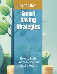 Smart Saving Strategies: How to Build Financial Security for the Future