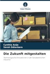 Die Zukunft mitgestalten: Technologische Innovationen in der handwerklichen Industrie