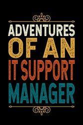 Adventures Of An IT SUPPORT MANAGER: Funny IT SUPPORT MANAGER Gift, 6*9, 100 pages, Blank Lined Coworker Notebook & Journal | Funny Gifts for Coworker ... Funny Office Journals for IT SUPPORT MANAGER