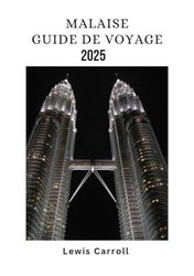 MALAISIE Guide de voyage 2025: Principales attractions, hébergements incontournables, cuisine locale et conseils pour les cartes SIM pour 2025