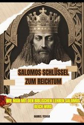 Salomos Schlüssel zum Reichtum: Wie man mit den biblischen Lehren Salomos reich wird