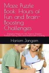 Maze Puzzle Book: Hours of Fun and Brain-Boosting Challenges: Engaging Mazes for All Ages to Sharpen Problem-Solving Skills and Unwind with Creativity
