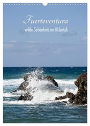 Fuerteventura, wilde Schönheit im Atlantik (Wandkalender 2024 DIN A3 hoch), CALVENDO Monatskalender: Bunte Bilder der rauen und schönen Insel Fuerteventura