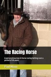 The Racing Horse: A personal journey in horse racing betting over a period of 56 years