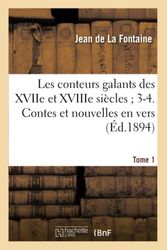Les conteurs galants des XVIIe et XVIIIe siècles 3-4. Contes et nouvelles en vers. T. 1