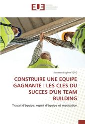 CONSTRUIRE UNE EQUIPE GAGNANTE: LES CLES DU SUCCES D'UN TEAM BUILDING