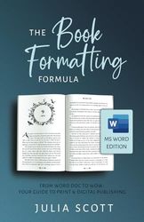 The Book Formatting Formula - MS Word Edition: A Complete Guide to Formatting Print and Ebook Interiors with Microsoft Word and Kindle Create