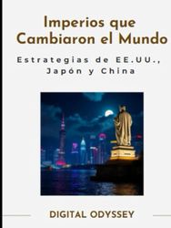 Imperios que Cambiaron el Mundo: Estrategias Empresariales de Estados Unidos, Japón y China