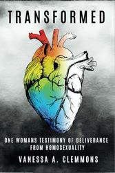 Transformed: One Woman's Testimony of Deliverance From Homosexuality