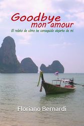 Goodbye mon amour: El relato de cómo he conseguido alejarte de mi