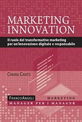 Marketing innovation. Il ruolo del transformative marketing per un’innovazione digitale e responsabile