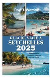 GUÍA DE VIAJE A SEYCHELLES 2025: Experimente la auténtica cultura y cocina criolla