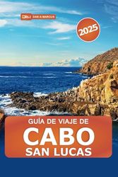 Guía de viaje de Cabo San Lucas 2025: Explora las mejores playas, resorts, vida nocturna y atracciones imperdibles de Baja California y las mejores experiencias en México