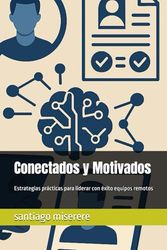 Conectados y Motivados: Estrategias prácticas para liderar con éxito equipos remotos