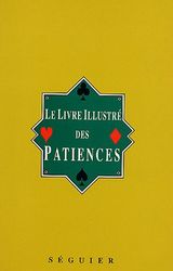 Le Livre illustré des Patiences: 60 Jeux de patience avec figures indiquant la place des cartes