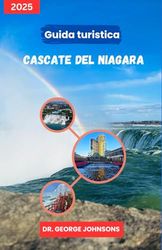 Guida turistica Cascate del Niagara 2025: Pianifica il tuo viaggio perfetto: consigli economici, panorami indimenticabili e i migliori luoghi locali