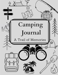 Camping Journal: A trail of memories, camping packing list, Camping Organiser, Campground Details, Camping Meal Planner, size 8.5*11 in with 120 pages.