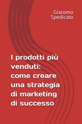 I prodotti più venduti: come creare una strategia di marketing di successo