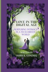 LOVE IN THE DIGITAL AGE: NURTURING INTIMACY IN A TECH-DRIVEN WORLD