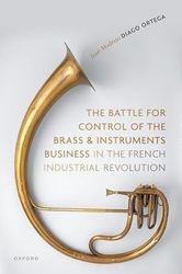 The Battle for Control of the Brass and Instruments Business in the French Industrial Revolution