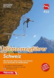 Klettersteigführer Schweiz: Alle lohnenden Klettersteige in der Schweiz und in Grenznähe der Nachbarländer - mit Topos und Touren-App Zugang