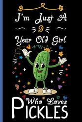 I'm Just A 9 Year Old Girl Who Loves Pickles Notebook: Cute Pickle Blank Lined Journal/Notebook For 9 Year Old Girl Birthday, Birthday Gift For Girl Who Loves Pickles
