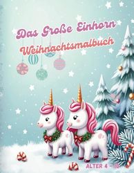 Das Große Einhorn Weihnachtsmalbuch: Einhorn Malbuch Weihnachten ab 4 - 10 Jahren zum ausmalen! 50 Einhorn Weihnachtsmotive, Ausmalbuch Einhörner für Mädchen und Jungen