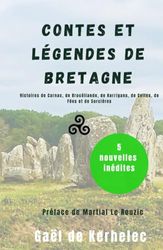 Contes et Légendes de Bretagne: Histoires de Carnac, de Brocéliande, de Korrigans, de Celtes, de Fées et de Sorcières