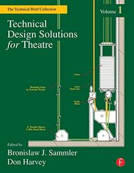 Technical Design Solutions for Theatre: The Technical Brief Collection Volume 1