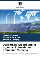 Dezentrale Erzeugung in Uganda: Potenzial und Stand der Nutzung: Erneuerbare und nicht erneuerbare Energieressourcen