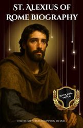 St. Alexius of Rome biography: The history from beginning to end