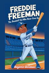 FREDDIE FREEMAN: The Baseball Kid Who Never Gives Up
