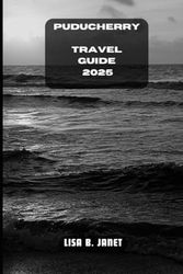 PUDUCHERRY TRAVEL GUIDE 2025