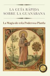 La Guía Rápida sobre la Guanábana: La Magia de esta Poderosa Planta