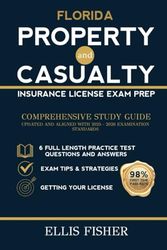 FLORIDA PROPERTY AND CASUALTY INSURANCE LICENSE EXAM PREP: From Basics to Exam with 6 Full Length Practice Questions and Expert Tips and Strategies