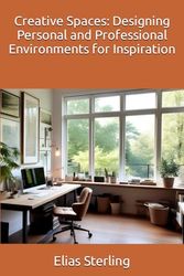 Creative Spaces: Designing Personal and Professional Environments for Inspiration